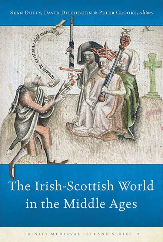 The Irish-Scottish World in the Middle Ages: Volume 3 (Trinity Medieval Ireland)