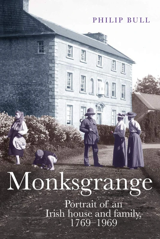 Monksgrange: Portrait of an Irish house and family, 1769–1969