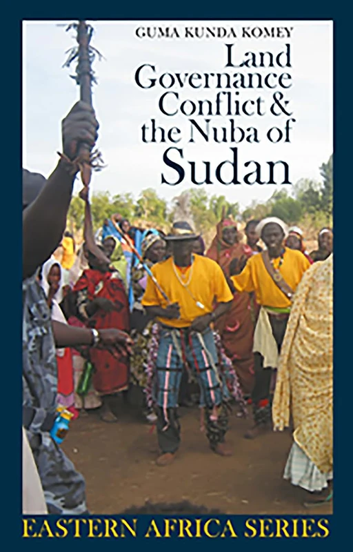 Land, Governance, Conflict and the Nuba of Sudan (Eastern Africa Series)