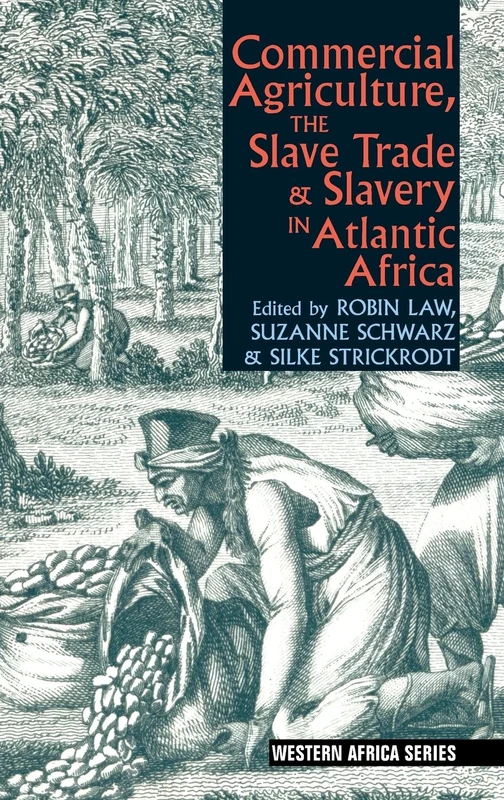 Commercial Agriculture, the Slave Trade and Slavery in Atlantic Africa (Western Africa Series)