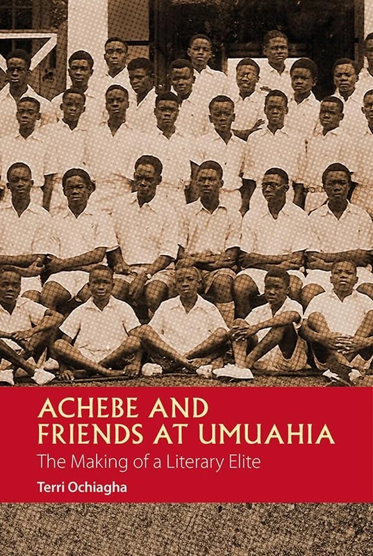 Achebe and Friends at Umuahia: The Making of a Literary Elite (African Articulations)