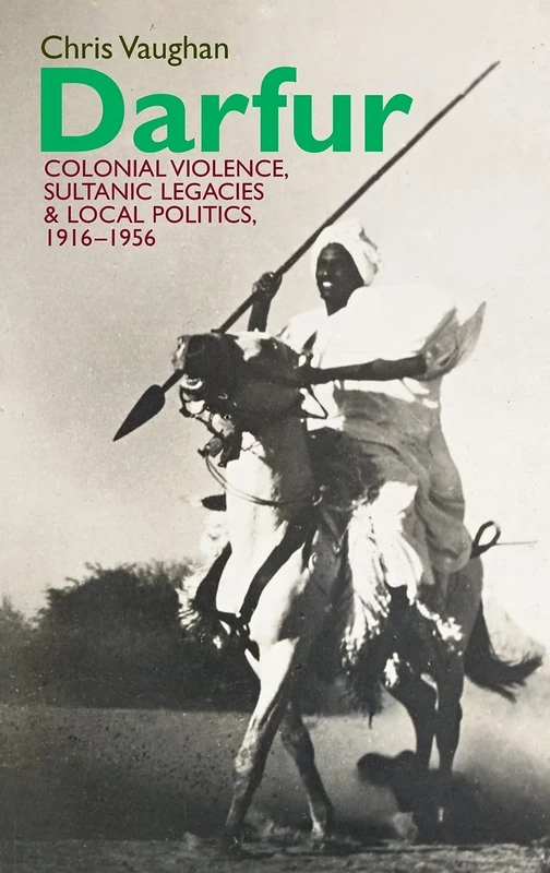 Darfur: Colonial Violence, Sultanic Legacies and Local Politics, 1916-1956 (Eastern Africa Series)