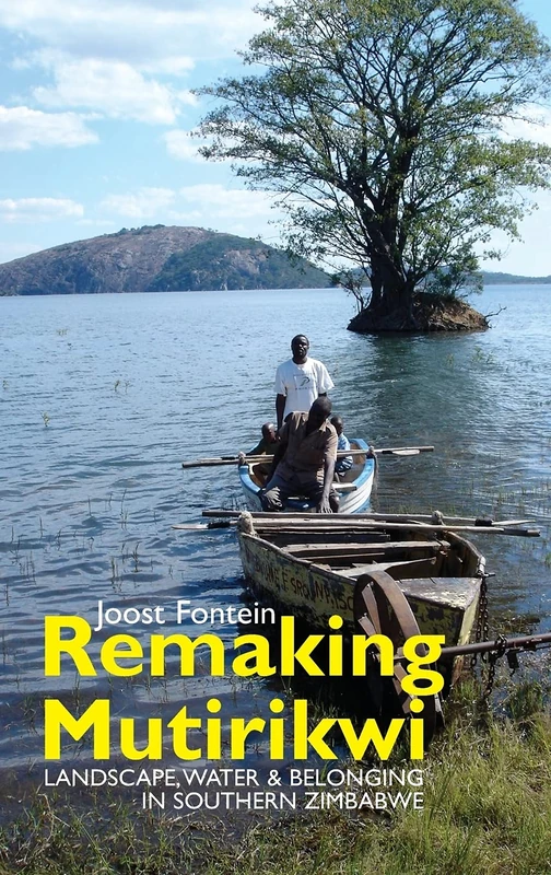 Remaking Mutirikwi: Landscape, Water and Belonging in Southern Zimbabwe (Eastern Africa Series)