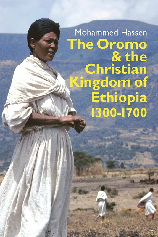 The Oromo and the Christian Kingdom of Ethiopia: 1300-1700 (Eastern Africa Series)