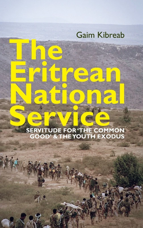 The Eritrean National Service: Servitude for "the common good" and the Youth Exodus: 37 (Eastern Africa Series)