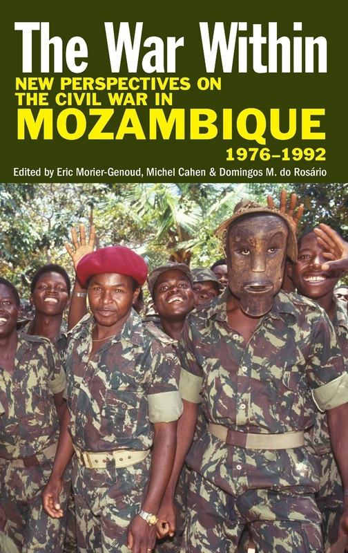The War Within: New Perspectives on the Civil War in Mozambique, 1976-1992