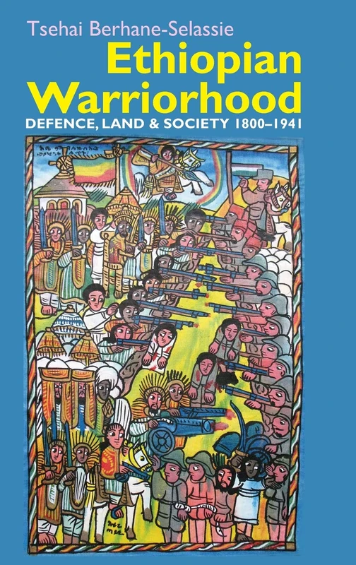Ethiopian Warriorhood: Defence, Land and Society 1800-1941: 41 (Eastern Africa Series)