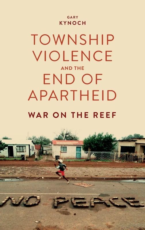 Township Violence and the End of Apartheid: War on the Reef