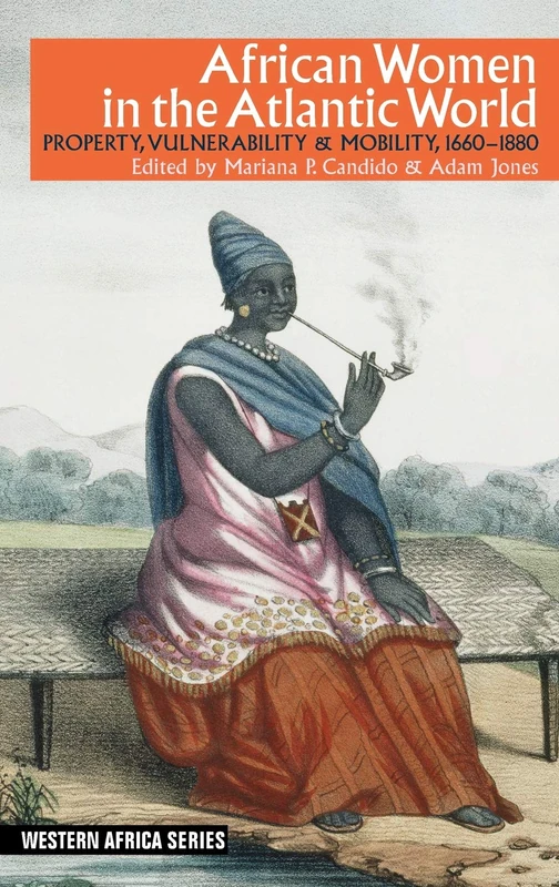 African Women in the Atlantic World: Property, Vulnerability & Mobility, 1660-1880: 16 (Western Africa Series)