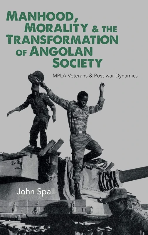Manhood, Morality & the Transformation of Angolan Society: MPLA Veterans & Post-war Dynamics