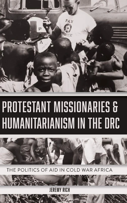 Protestant Missionaries & Humanitarianism in the DRC: The Politics of Aid in Cold War Africa
