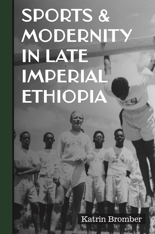 Sports & Modernity in Late Imperial Ethiopia: 53 (Eastern Africa Series)