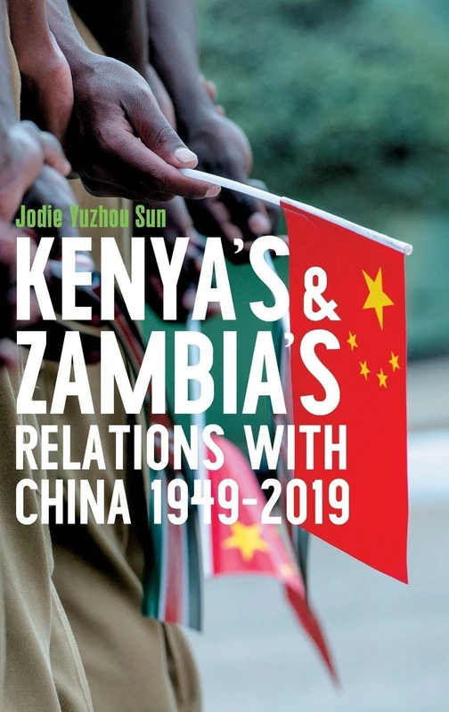 Kenya's and Zambia's Relations with China 1949-2019: 57 (Eastern Africa Series)