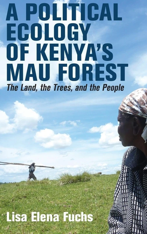 A Political Ecology of Kenya’s Mau Forest