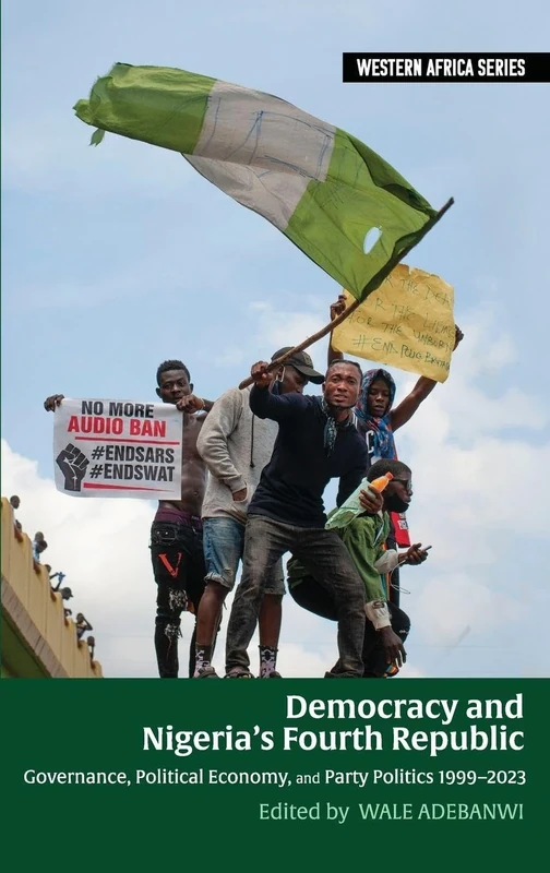 Democracy and Nigeria’s Fourth Republic: Governance, Political Economy, and Party Politics 1999–2023 (Western Africa Series): 19