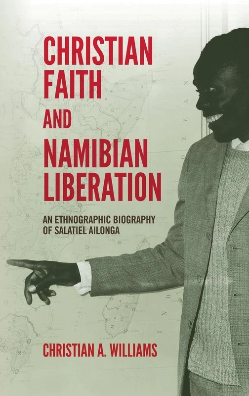 Christian Faith and Namibian Liberation: An Ethnographic Biography of Salatiel Ailonga (Religion in Transforming Africa) - Image 1