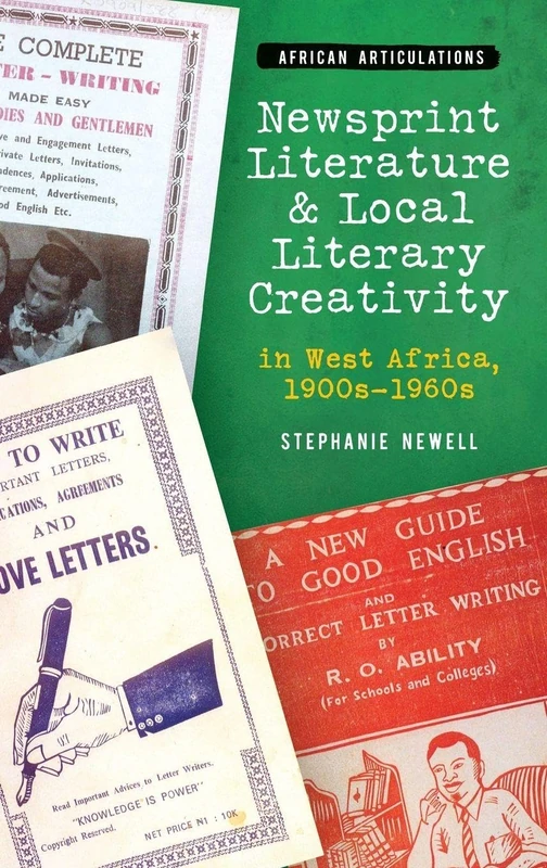 Newsprint Literature and Local Literary Creativity in West Africa, 1900s – 1960s: 10 (African Articulations)