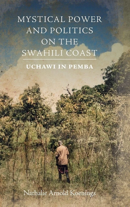 Mystical Power and Politics on the Swahili Coast: Uchawi in Pemba (Religion in Transforming Africa)