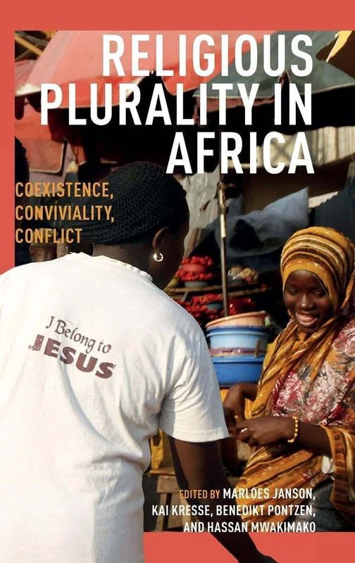 Religious Plurality in Africa: Coexistence, Conviviality, Conflict (Religion in Transforming Africa)