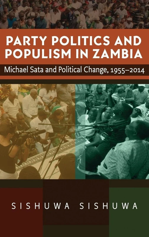 Party Politics and Populism in Zambia: Michael Sata and Political Change, 1955–2014 (Religion in Transforming Africa)