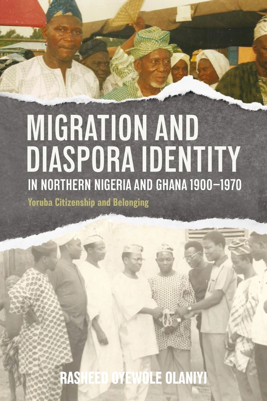 Migration and Diaspora Identity in Northern Nigeria and Ghana, 1900–1970: Yoruba Citizenship and Belonging: 21 (Western Africa Series) - Image 1