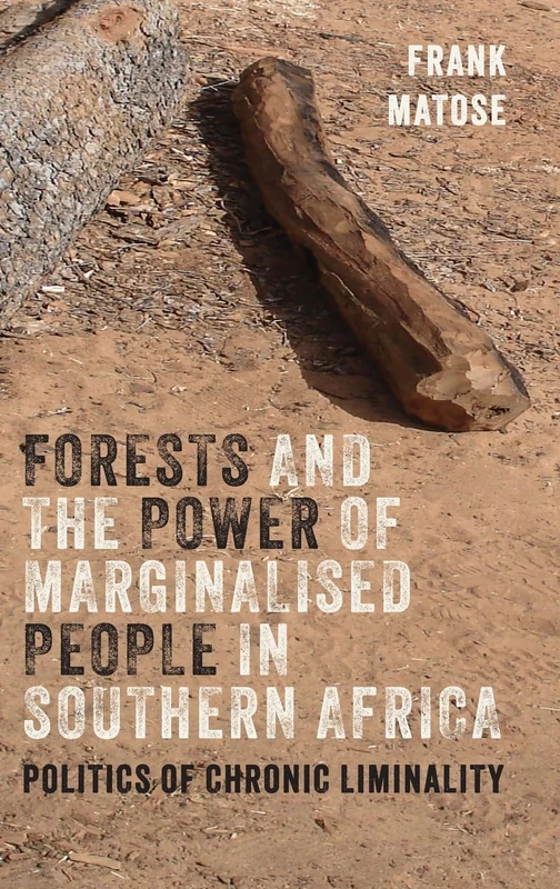 Forests and the Power of Marginalised People in Southern Africa: Politics of Chronic Liminality (Future Rural Africa)