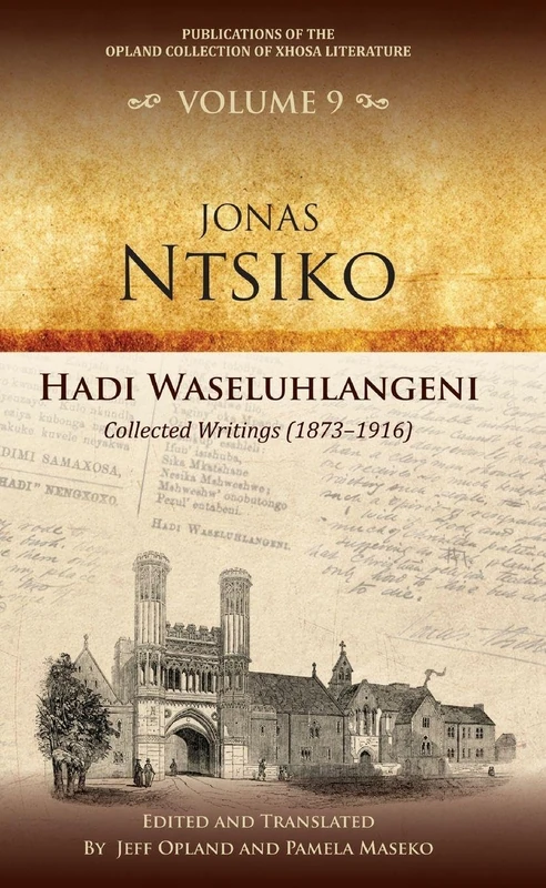 Hadi waseluhlangeni: Collected writings (1873–1916): 9 (Publications of the Opland Collection of Xhosa Literature)