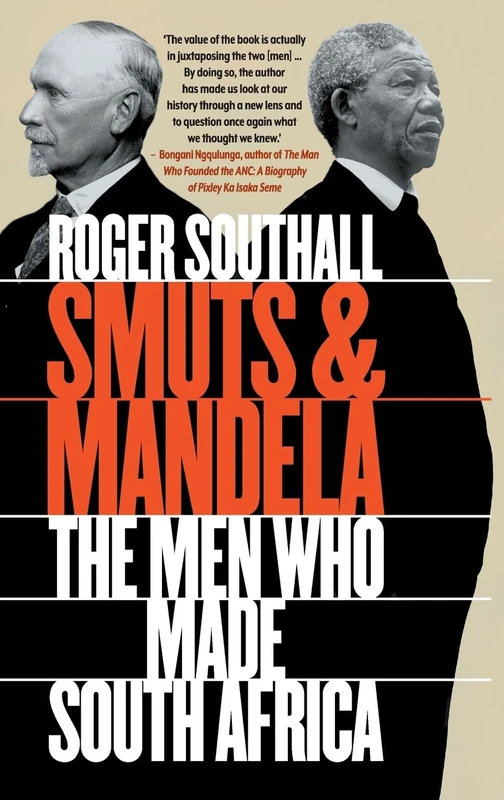 Smuts and Mandela: The Men Who Made South Africa