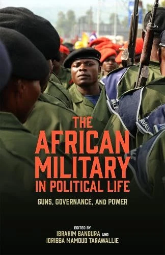 The African Military in Political Life: Guns, Governance, and Power (African Issues)