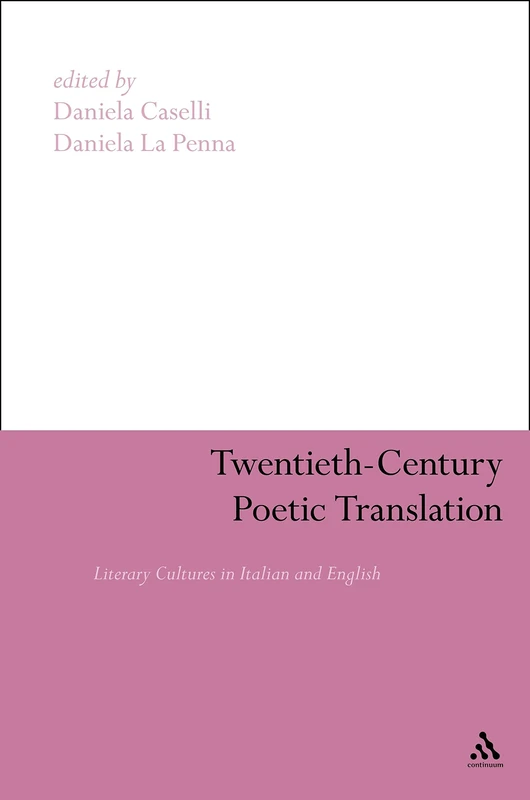 Twentieth-century Poetic Translation: Literary Cultures in Italian and English (Continuum Literary Studies)