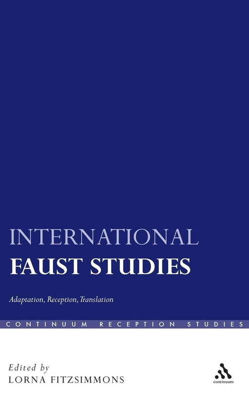 International Faust Studies: Adaptation, Reception, Translation (Continuum Reception Studies)