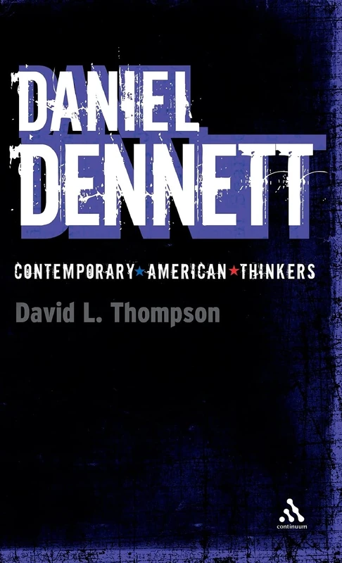 Daniel Dennett (Continuum Contemporary American Thinkers)