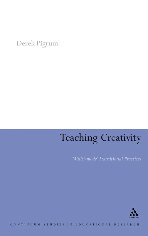 Teaching Creativity: Multi-mode Transitional Practices (Continuum Studies in Educational Research)