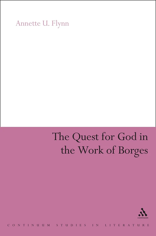 The Quest for God in the Work of Borges (Continuum Literary Studies)
