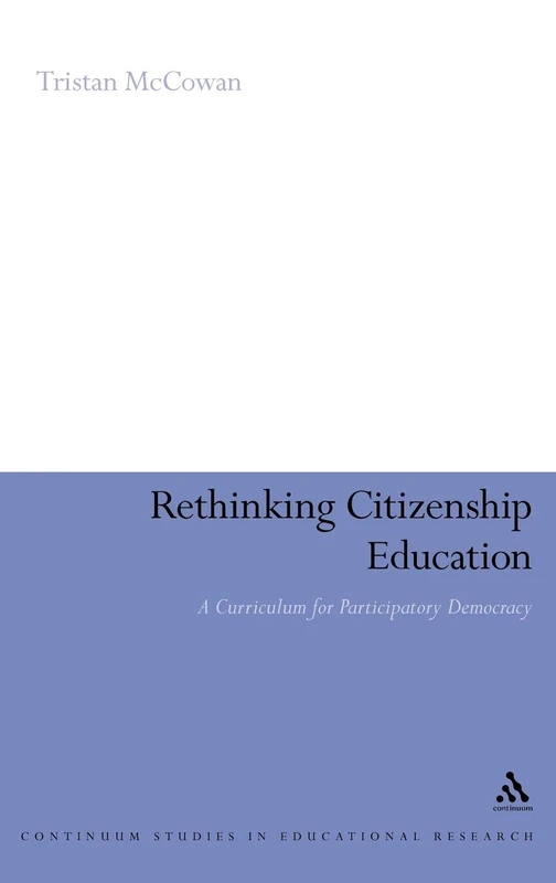 Rethinking Citizenship Education: A Curriculum for Participatory Democracy (Continuum Studies in Educational Research)