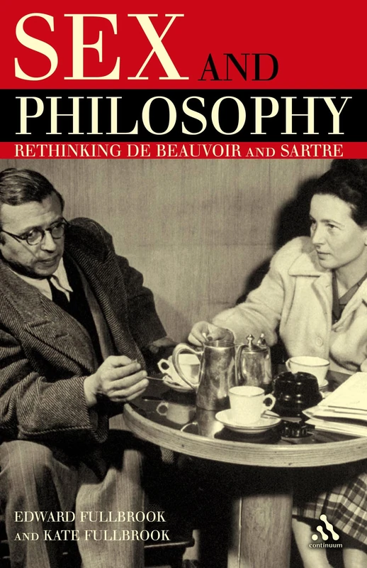 Sex and Philosophy: Jean-Paul Sartre and Simone De Beauvoir: Rethinking de Beauvoir and Sartre