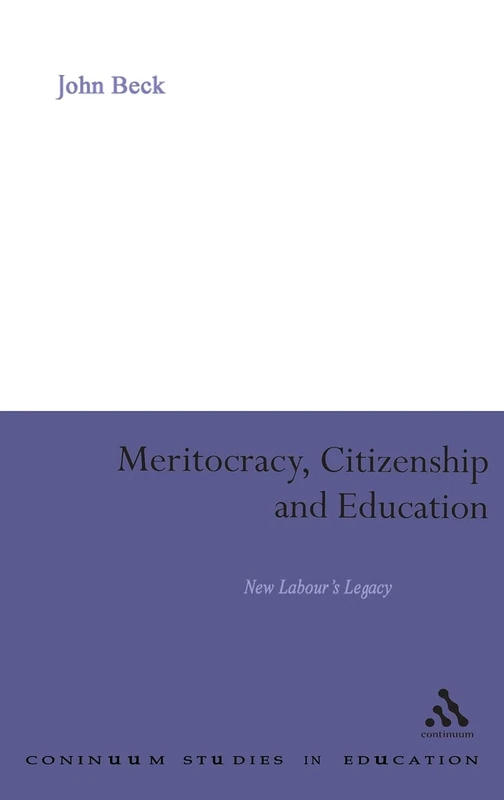 Meritocracy, Citizenship and Education: New Labour's Legacy (Continuum Studies in Education (Hardcover))