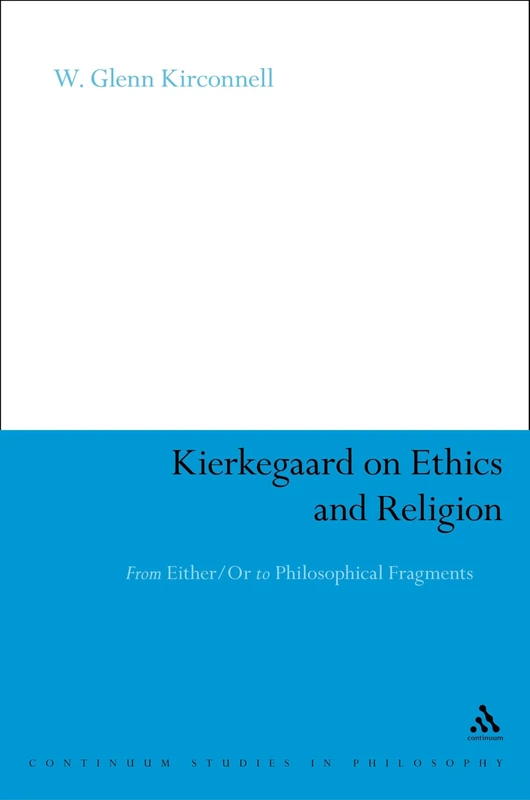 Kierkegaard on Ethics and Religion: From Either/or to Philosophical Fragments (Continuum Studies in Philosophy): 11