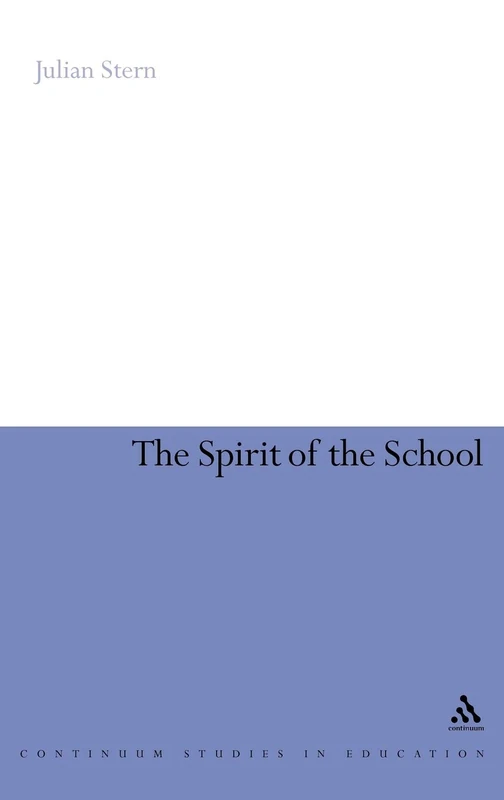 The Spirit of the School (Continuum Studies in Education) (Continuum Studies in Education (Hardcover))