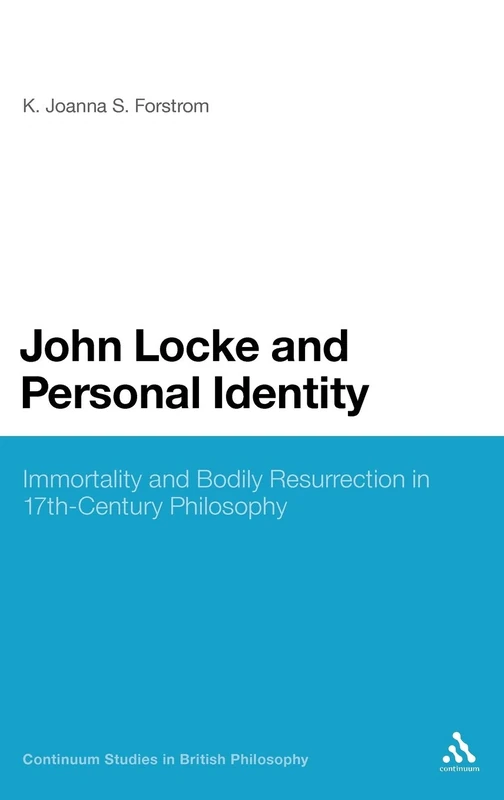 John Locke and Personal Identity: Immortality and Bodily Resurrection in 17th-century Philosophy (Continuum Studies in British Philosophy)