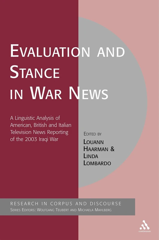 Evaluation and Stance in War News: A Linguistic Analysis of American, British and Italian Television News Reporting of the 2003 Iraqi War (Corpus & Discourse)