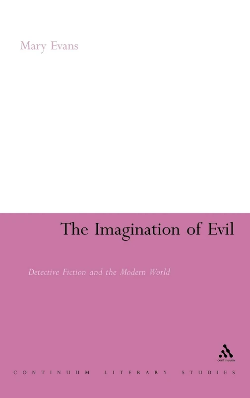 The Imagination of Evil: Detective Fiction and the Modern World (Continuum Literary Studies)