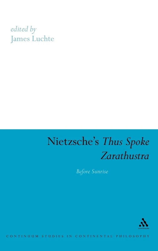 Nietzsche's "Thus Spoke Zarathustra": Before Sunrise (Continuum Studies in Continental Philosophy): 42