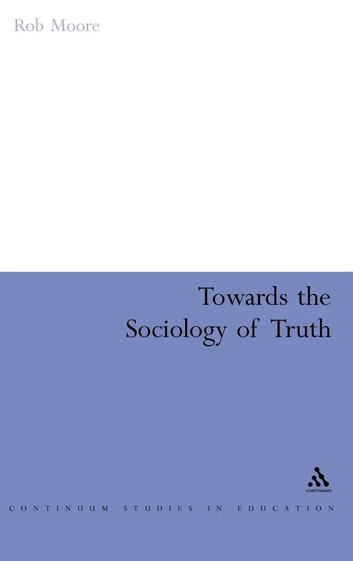 Towards the Sociology of Truth (Continuum Studies in Education (Hardcover))