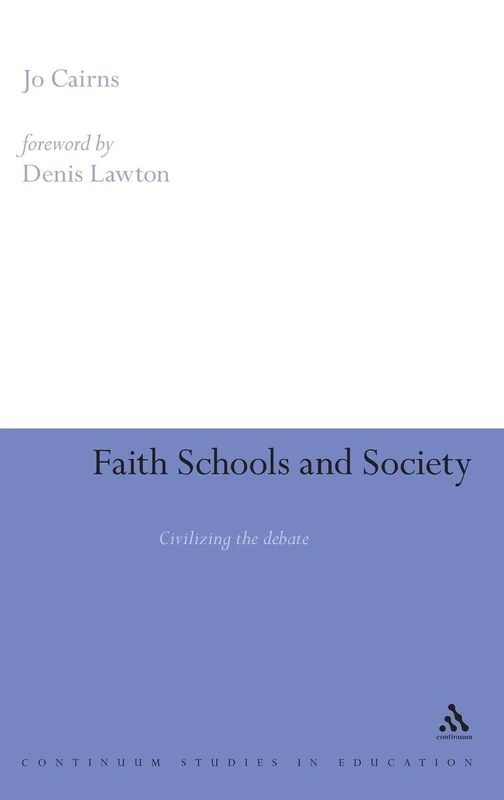 Faith Schools and Society: Civilising the Debate (Continuum Studies in Education (Hardcover))