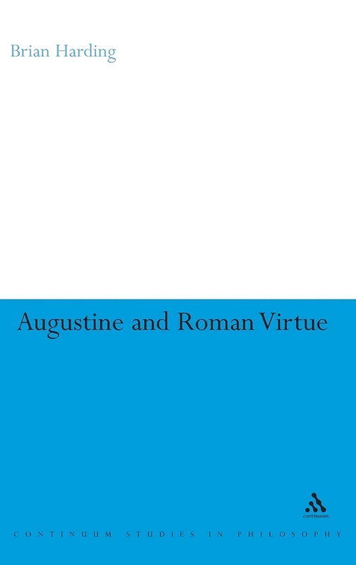 Augustine and Roman Virtue (Continuum Studies in Philosophy): 57