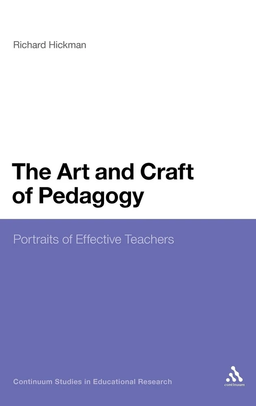 The Art and Craft of Pedagogy: Portraits of Effective Teachers (Continuum Studies in Educational Research)