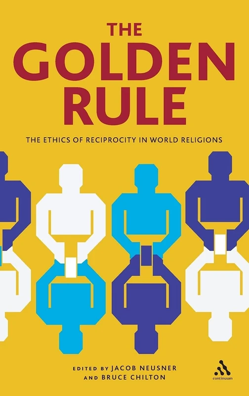 The Golden Rule: The Ethics of Reciprocity in World Religions