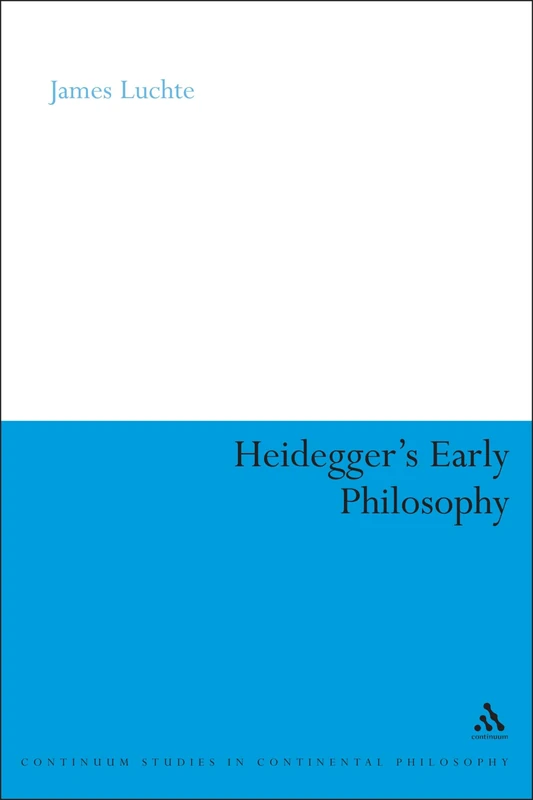 Heidegger's Early Philosophy - Continuum Studies in Philosophy