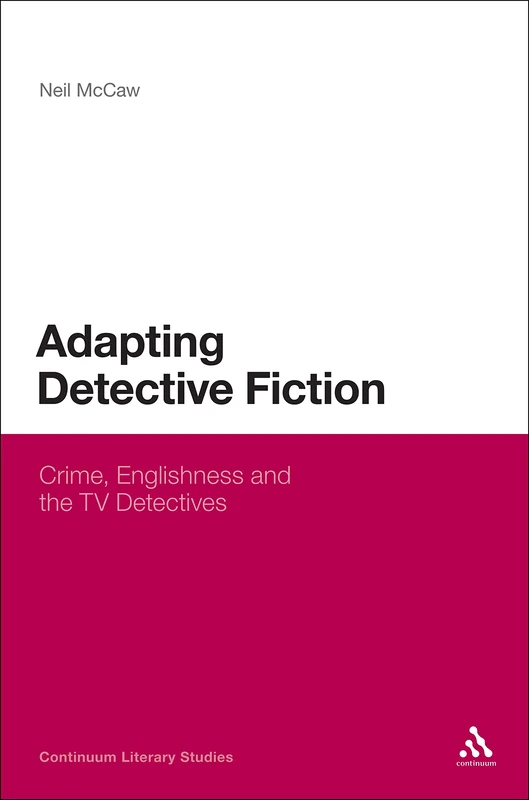 Adapting Detective Fiction: Crime, Englishness and the TV Detectives (Continuum Literary Studies)